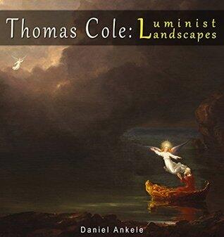 Thomas Cole: Luminist Landscapes - 140 Hudson River School Paintings - Annotated