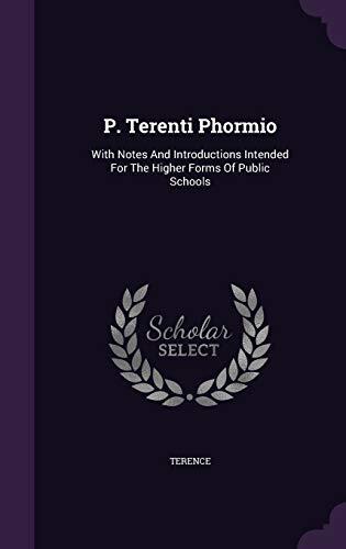 P. Terenti Phormio: With Notes And Introductions Intended For The Higher Forms Of Public Schools