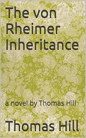 The von Rheimer Inheritance: a novel by Thomas Hill