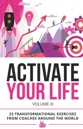 Activate Your Life: 23 Transformational Exercises From Coaches Around The World