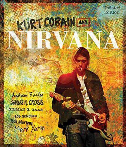 Kurt Cobain and Nirvana (Updated Edition: The Complete Illustrated History)