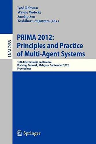 [(Principles and Practice of Multi-Agent Systems: 15th International Conference, Prima 2012, Kuching, Sarawak, Malaysia, September 3-7, 2012, Proceedings )] [Author: Iyad Rahwan] [Jul-2012]