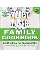 The Biggest Loser Family Cookbook: Budget-Friendly Meals Your Whole Family Will Love