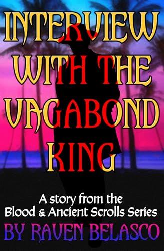 Interview with the Vagabond King: A story from the Blood & Ancient Scrolls Series