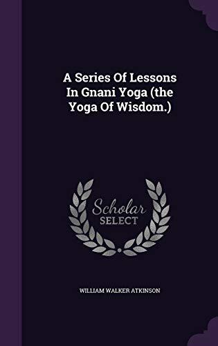 A Series Of Lessons In Gnani Yoga