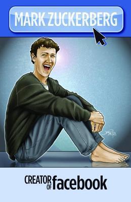 Mark Zuckerberg: Creator of Facebook: A Graphic Novel