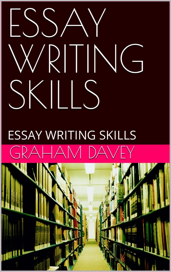 ESSAY WRITING SKILLS: ESSAY WRITING SKILLS