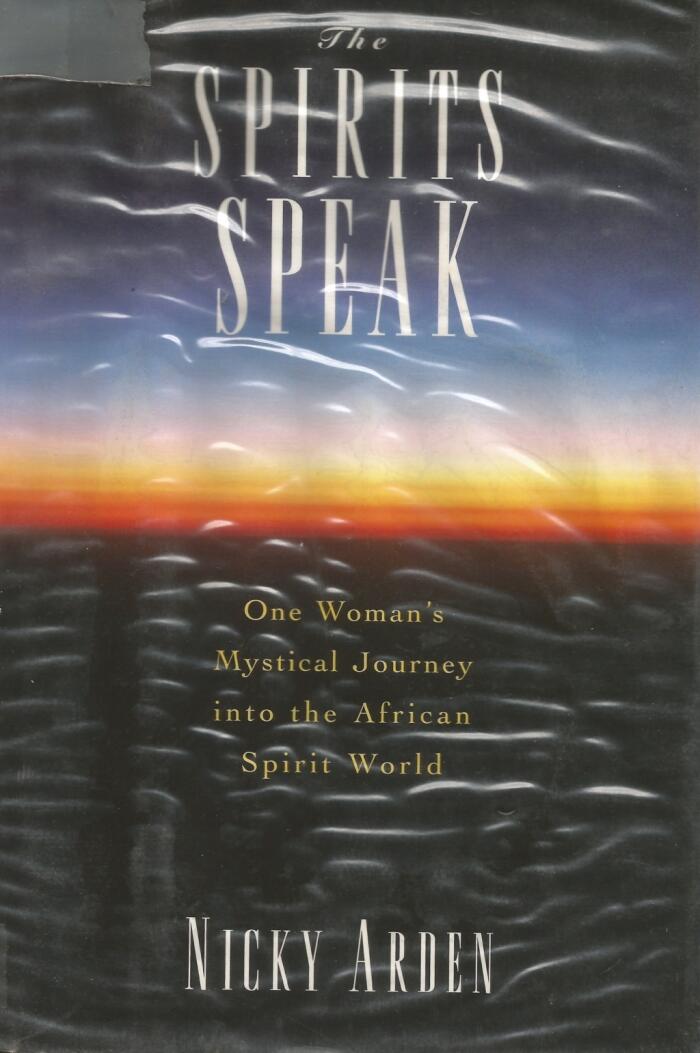 The Spirits Speak: One Woman's Mystical Journey into the African Spirit World