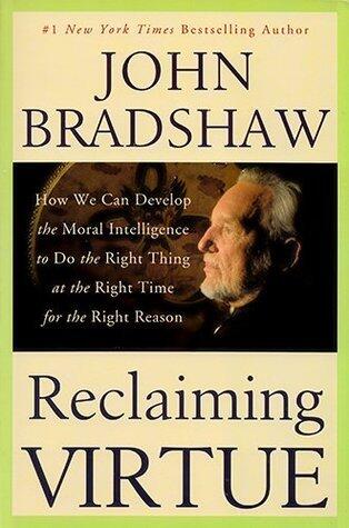 Reclaiming Virtue How We Can Develop the Moral Intelligence to Do the Right Thing at the Right Time for the Right Reason