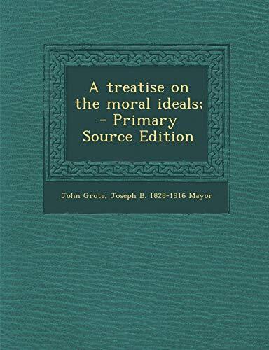 A Treatise on the Moral Ideals; - Primary Source Edition
