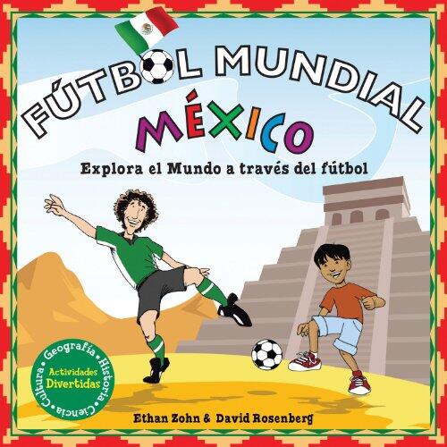 Futbol Mundial Mexico: Explora El Mundo a Traves del Futbol = World Soccer Mexico