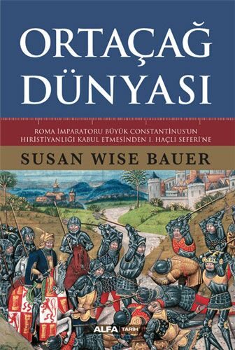 Ortaçağ Dünyası: Roma İmparatoru Büyük Constantinus'un Hristiyanlığı Kabul Etmesinden 1. Haçlı Seferi'ne