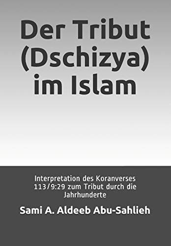 Der Tribut (Dschizya) im Islam: Interpretation des Koranverses 113/9:29 zum Tribut durch die Jahrhunderte