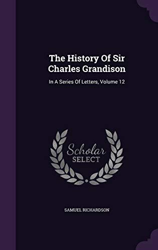 The History Of Sir Charles Grandison: In A Series Of Letters, Volume 12
