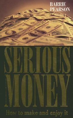Serious Money (How to Make and Enjoy It)