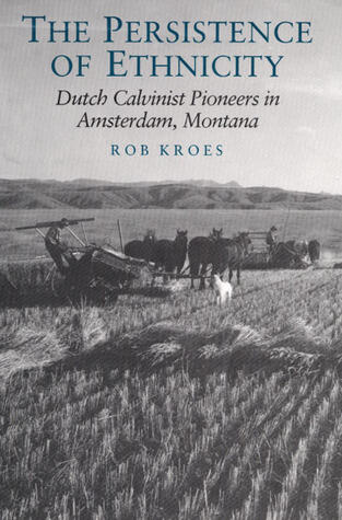The Persistence of Ethnicity: Dutch Calvinist Pioneers in Amsterdam, Montana