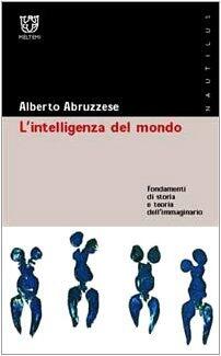 L'intelligenza del mondo: Fondamenti di storia e teoria dell'immaginario
