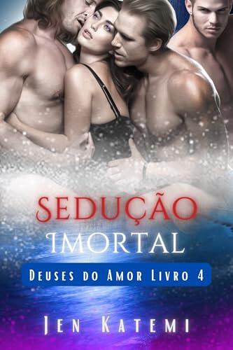 Sedução Imortal: Um ménage erótico um quatro romance paranormal (Deuses do Amor Livro 4)