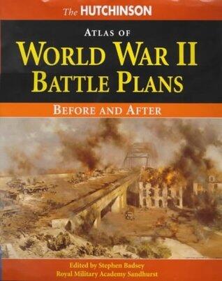 The Hutchinson Atlas of World War II Battle Plans: Before and After