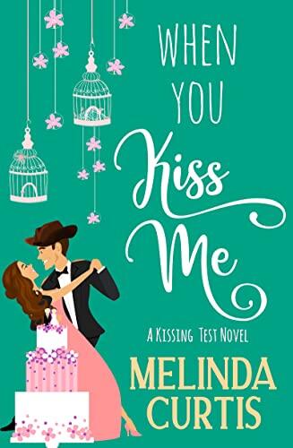 When You Kiss Me: A Laugh Out Loud Romantic Comedy