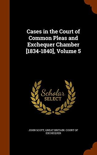 Cases in the Court of Common Pleas and Exchequer Chamber [1834-1840], Volume 5