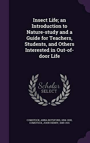 Insect Life; an Introduction to Nature-study and a Guide for Teachers, Students, and Others Interested in Out-of-door Life