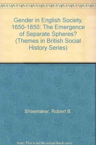 Gender in English Society, 1650-1850: The Emergence of Separate Spheres?