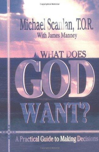 What Does God Want?: A Practical Guide to Making Decisions