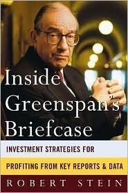 Inside Greenspan's Briefcase : Investment Strategies for Profiting from Key Reports and Data