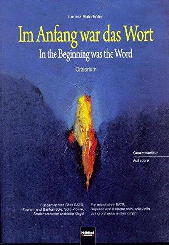 Im Anfang war das Wort. Gesamtpartitur: Chor SATB, Sopran- und Bariton-Solo,Solo-Violine, Streichorchester und/oder Orgel, optional 2 Sprecher