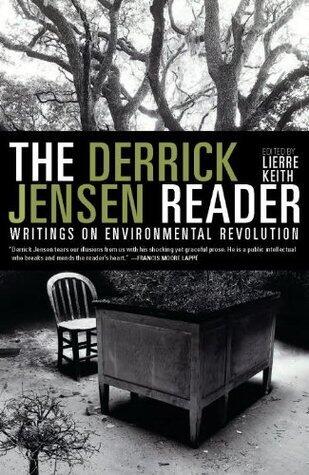 The Derrick Jensen Reader: Writings on Environmental Revolution