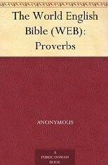 The World English Bible (WEB): Proverbs