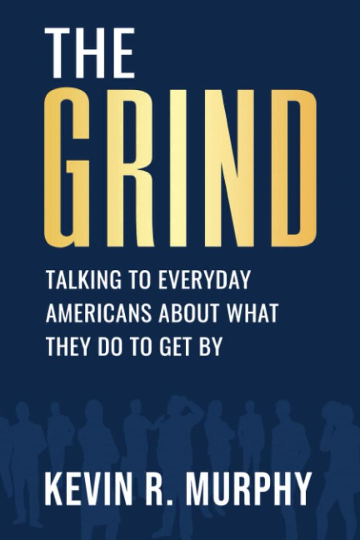 THE GRIND: TALKING WITH EVERYDAY AMERICANS ABOUT WHAT THEY DO TO GET BY