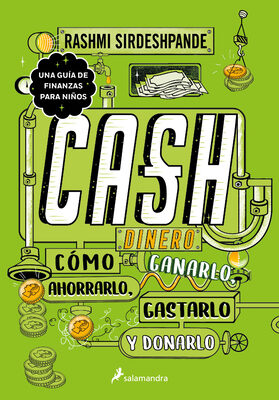Dinero: cómo ganarlo, ahorrarlo, gastarlo y donarlo / Cash: How to Earn It, Save It, Spend It, Grow It, Give It