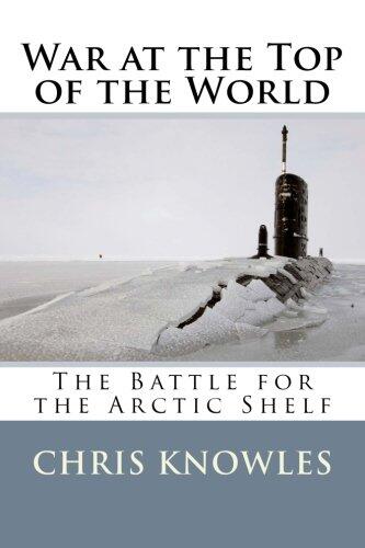 War at the Top of the World: The Battle for the Arctic Shelf