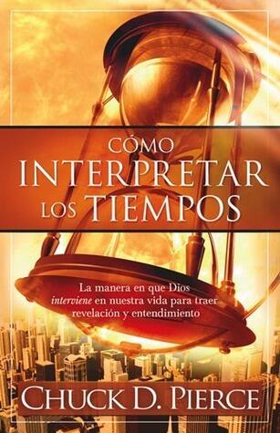 Cómo interpretar los tiempos: La manera en que Dios interviene en nuestra vida para traer revelación y entendimiento