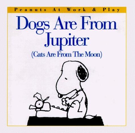 Dogs Are from Jupiter: Cats Are from the Moon