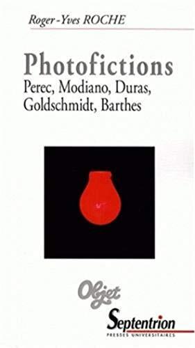 Photofictions Perec, Modiano, Duras, Goldschmidt, Barthes: PEREC, MODIANO, DURAS, GOLDSCHMIDT, BARTHES