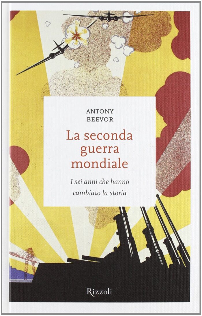 La seconda guerra mondiale: I sei anni che hanno cambiato la storia