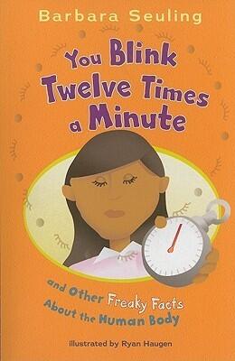 You Blink Twelve Times a Minute: And Other Freaky Facts About the Human Body