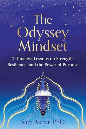 The Odyssey Mindset: 7 Timeless Lessons on Strength, Resilience, and the Power of Purpose