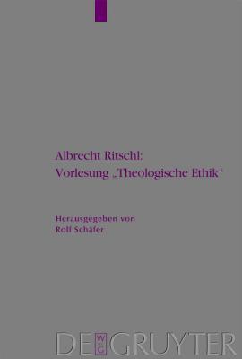 Albrecht Ritschl: Vorlesung Theologische Ethik: Auf Grund Des Eigenh�ndigen Manuskripts