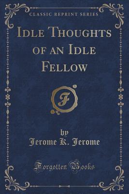 K. Jerome the Idle Thgughts of an Idle Fellow Hi Elp Hnpv Altenlis C0Lpanv