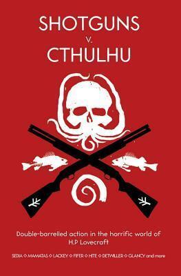 Shotguns V. Cthulhu: Double-Barrelled Action in the Horrific World of HP Lovecraft