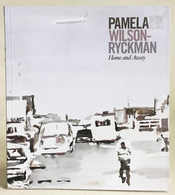 Pamela Wilson-Ryckman: Home and Away: Watercolors 2004-2010