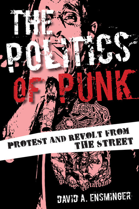 The Politics of Punk: Protest and Revolt from the Streets