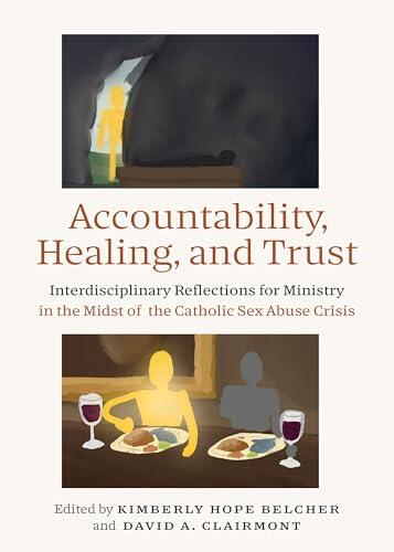 Accountability, Healing, and Trust: Interdisciplinary Reflections for Ministry in the Midst of the Catholic Sex Abuse Crisis