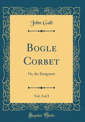 Bogle Corbet, Vol. 2 of 3: Or, the Emigrants