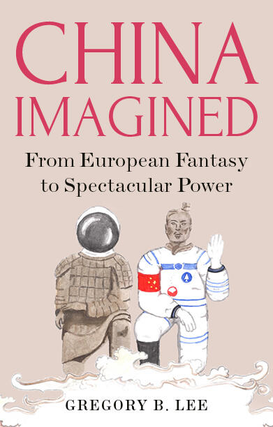 China Imagined: From European Fantasy To Spectacular Power