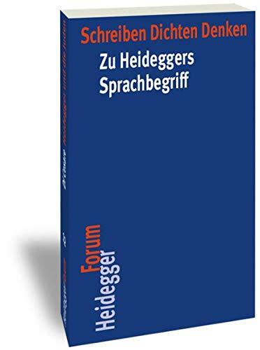 Schreiben, Dichten, Denken: Zu Heideggers Sprachbegriff (Heidegger Forum)